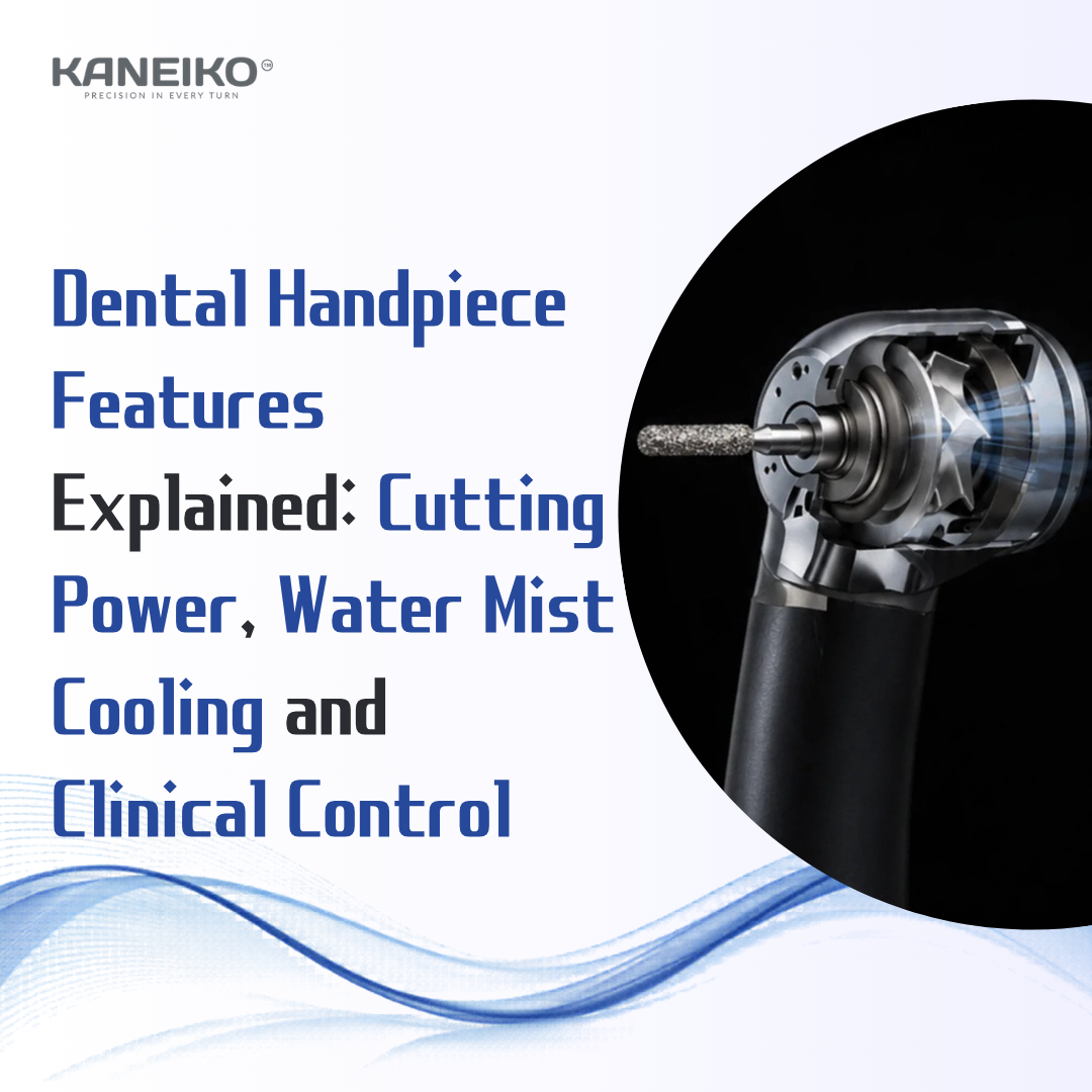 Kaneiko dental handpiece features explained with cutting power, water mist cooling and clinical control