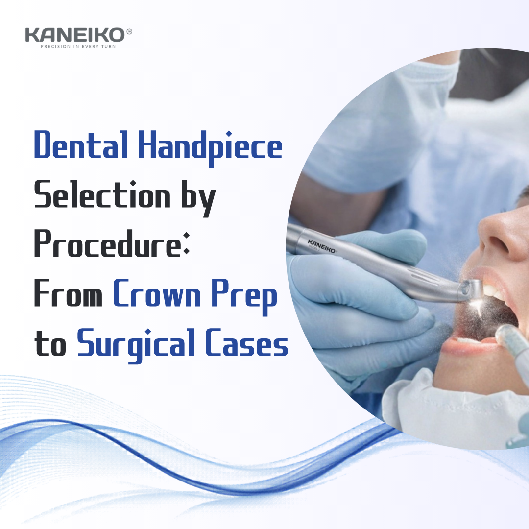Kaneiko dental handpiece selection guide from crown preparation to surgical dental procedures