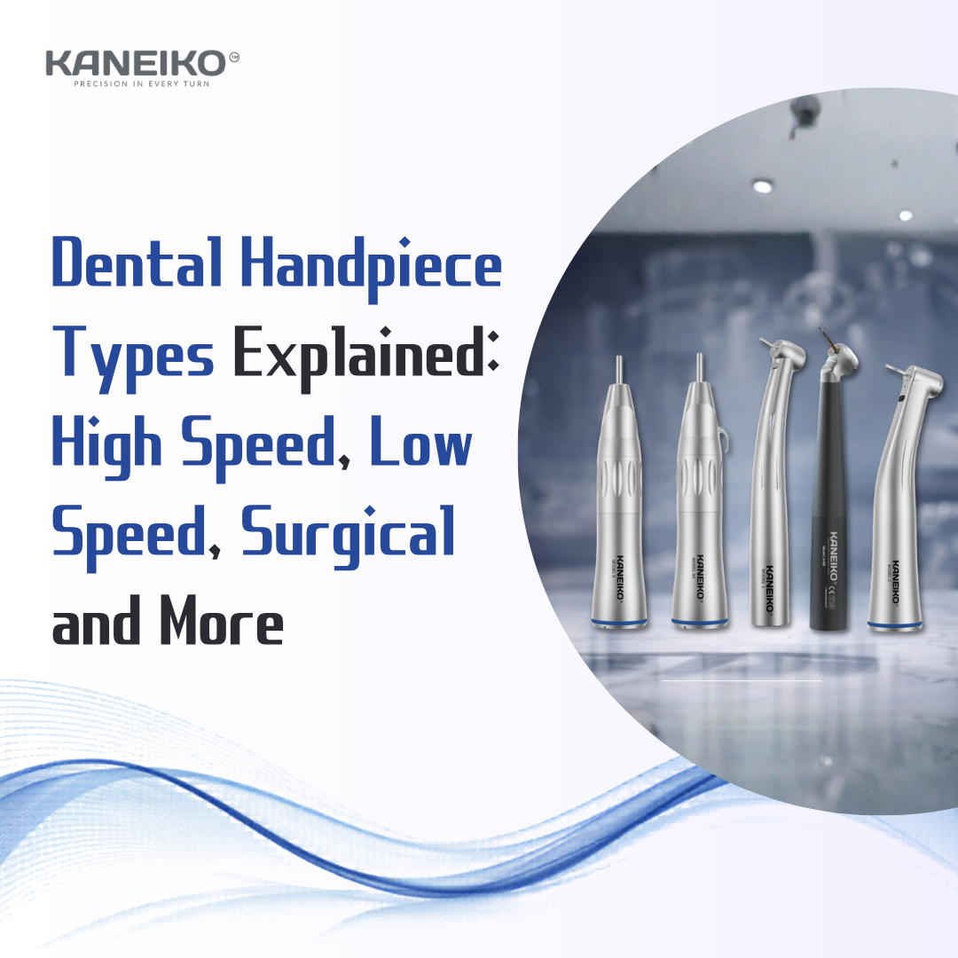Kaneiko dental handpiece types including high speed low speed and surgical handpieces