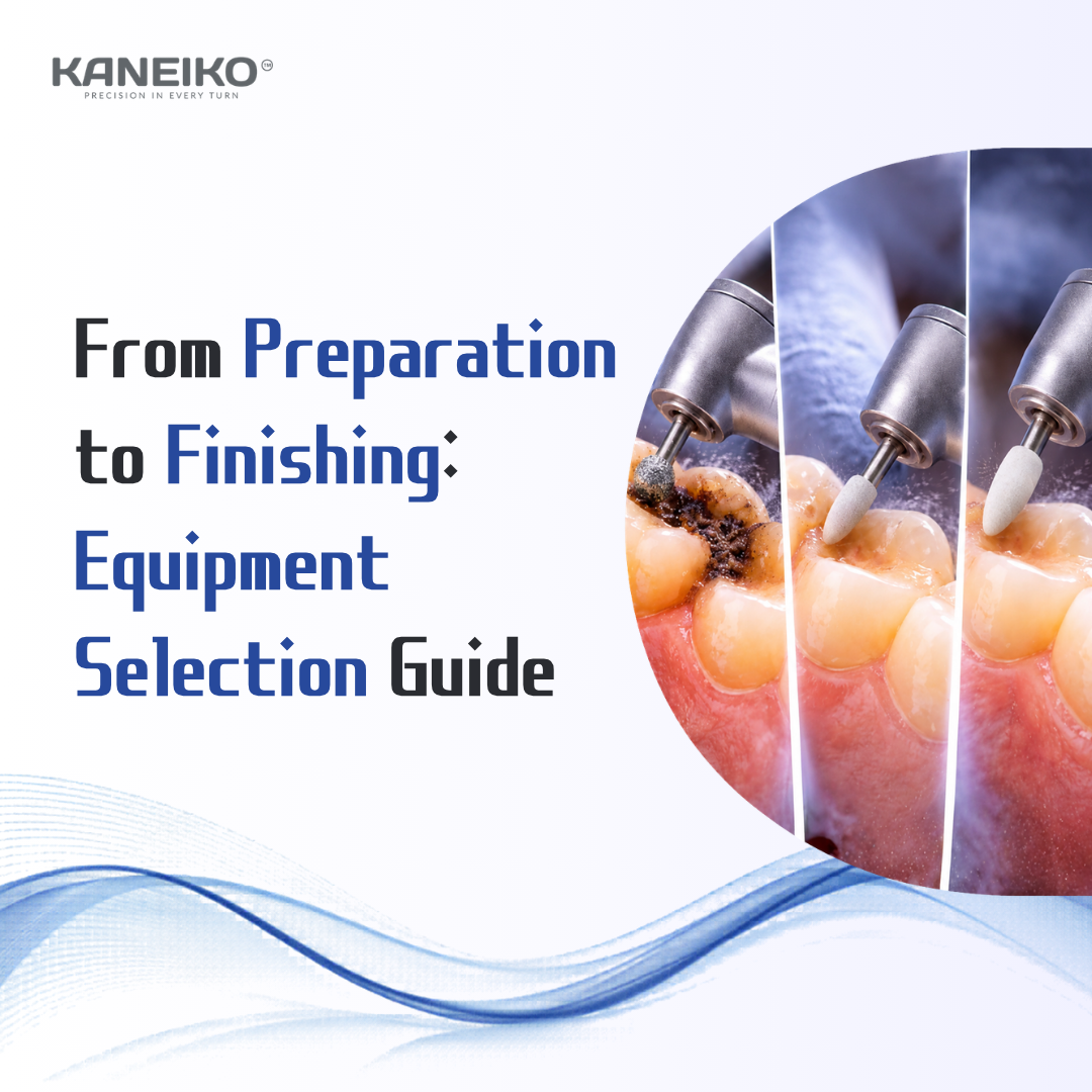 Kaneiko dental handpiece equipment selection guide from preparation to finishing
