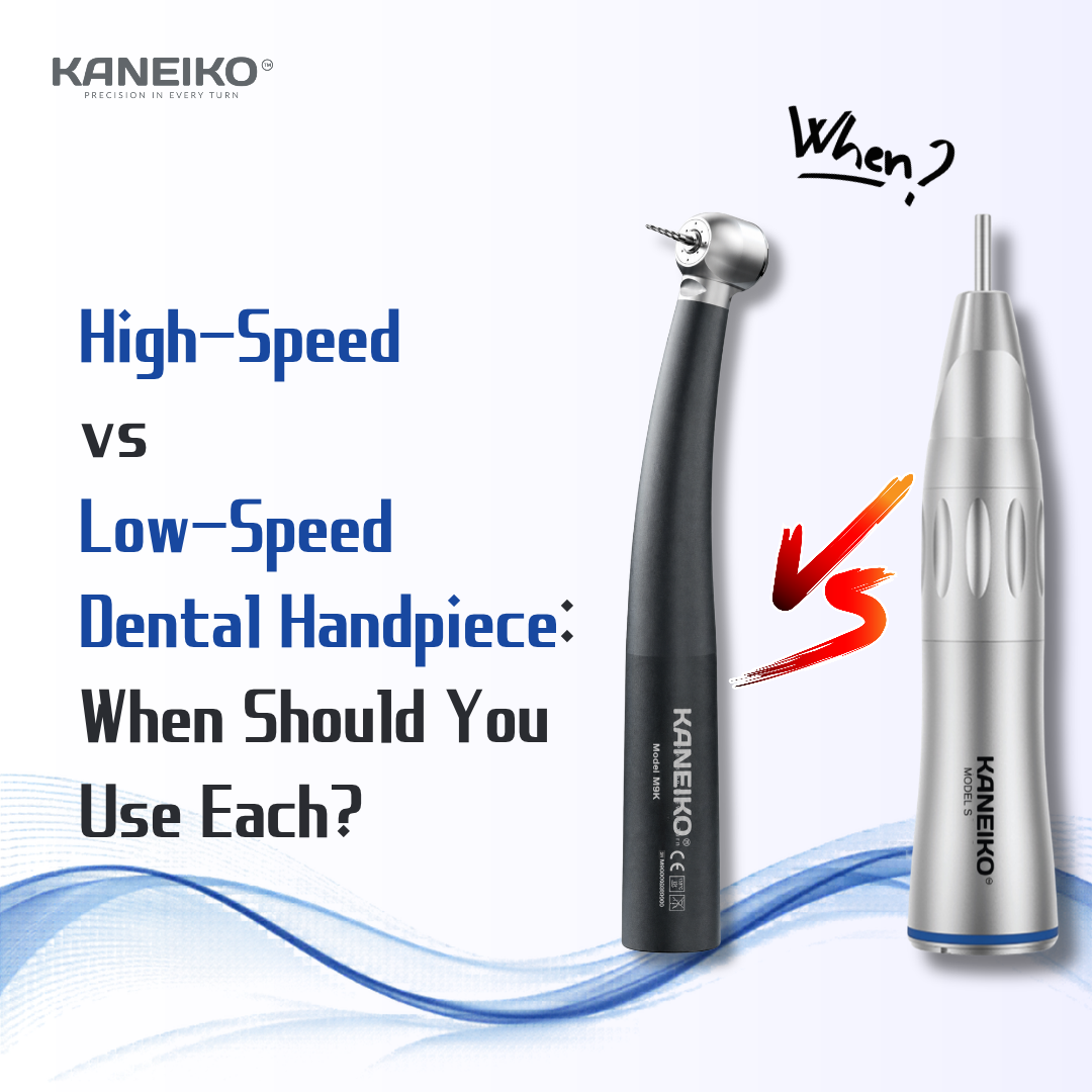 High-Speed vs Low-Speed Dental Handpiece: When Should You Use Each? (Updated Version)