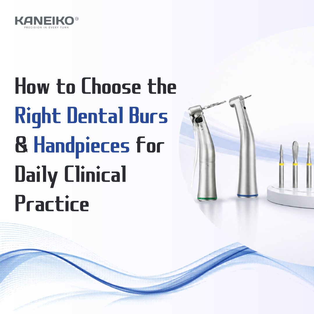 Kaneiko guide to choosing dental burs and handpieces for daily clinical practice