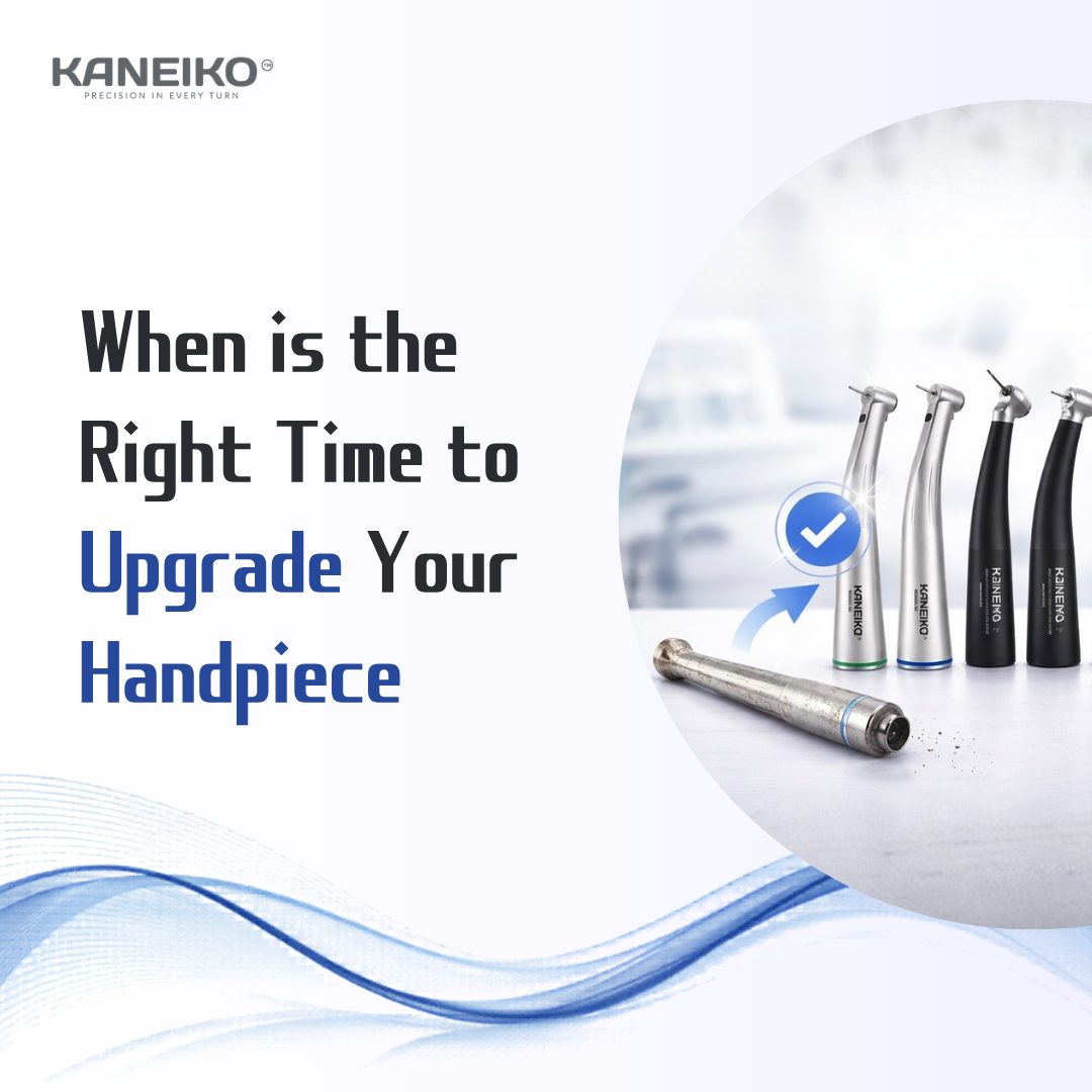 Kaneiko dental handpiece upgrade guide showing when clinics should replace old handpieces