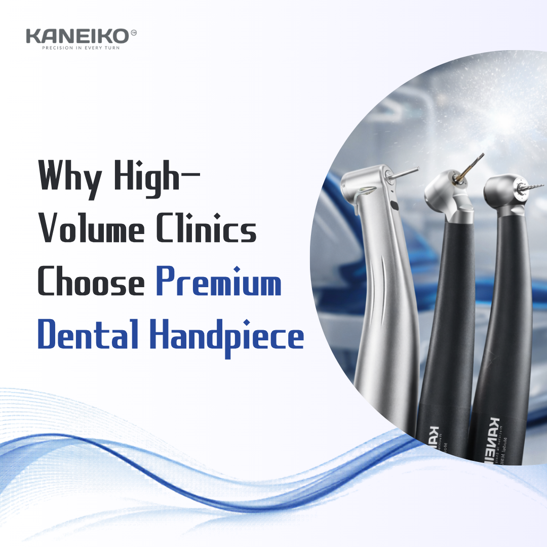 Kaneiko premium dental handpieces for high volume clinics and daily clinical performance