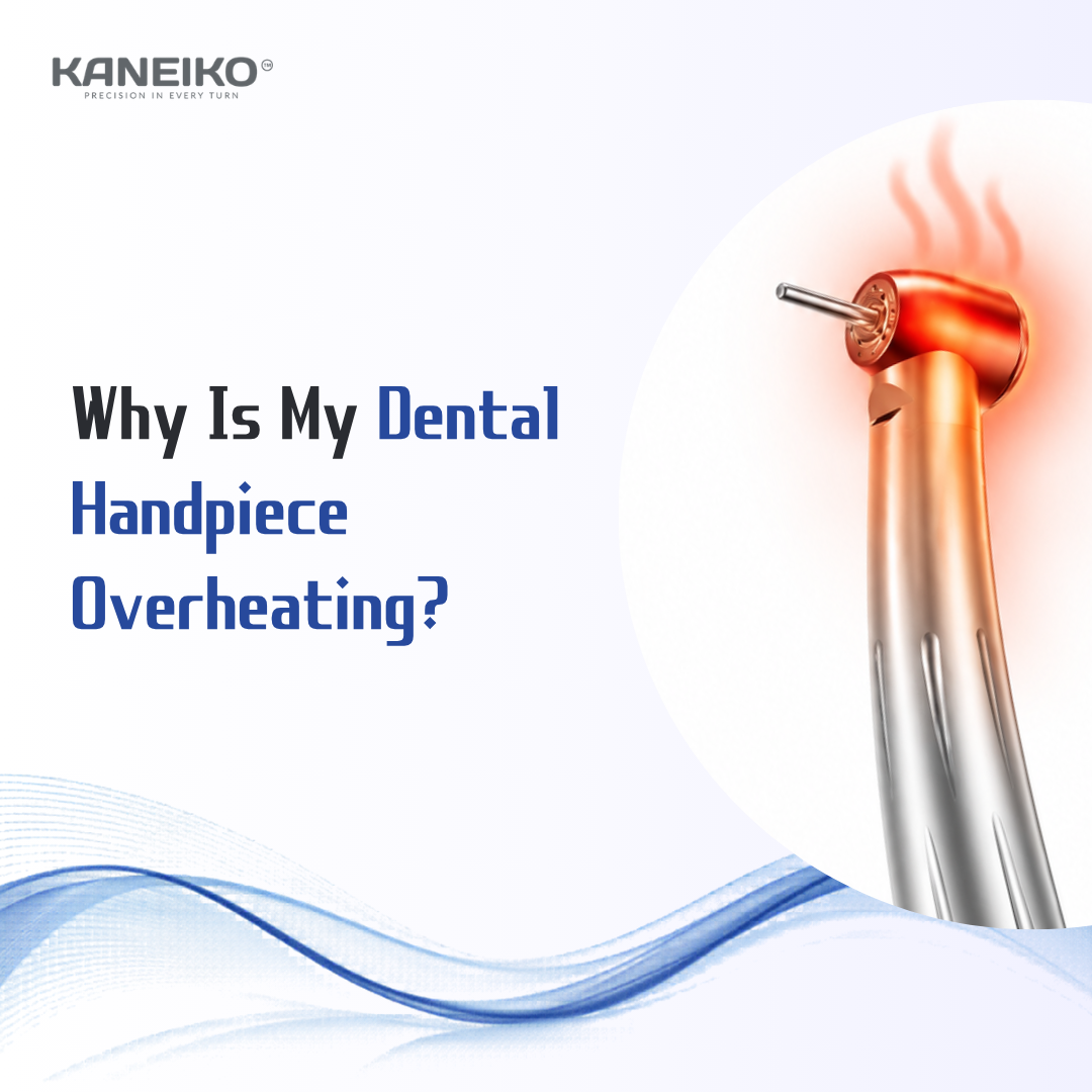 Kaneiko dental handpiece overheating guide showing a hot handpiece head and common overheating problem for dental equipment troubleshooting.