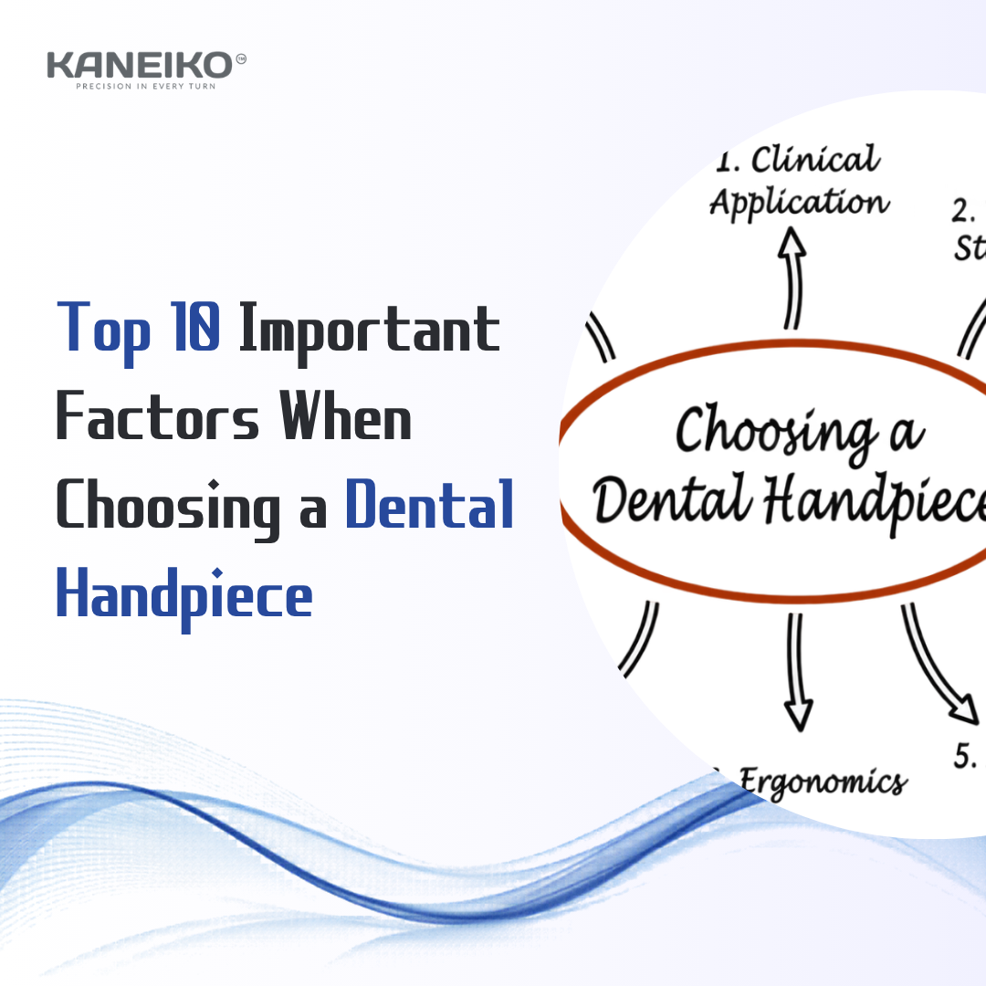 Top 10 Important Factors When Choosing a Dental Handpiece